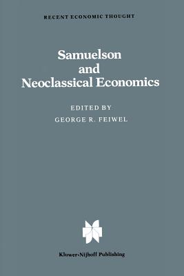 Samuelson and Neoclassical Economics - Feiwel, G (Editor)