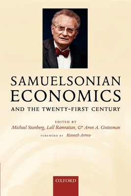 Samuelsonian Economics and the Twenty-First Century - Szenberg, Michael (Editor), and Ramrattan, Lall (Editor), and Gottesman, Aron A (Editor)