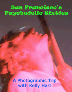 San Francisco's Psychedelic Sixties: A Photographic Trip with Kelly Hart