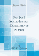San Jos� Scale-Insect Experiments in 1904 (Classic Reprint)