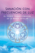 Sanaci�n Con Frecuencias de Luz: El Poder Transformador de la Magia Estelar