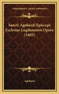 Sancti Agobardi Episcopi Ecclesiae Lugdunensis Opera (1605)