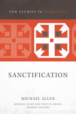 Sanctification: 2 - Allen, Michael, and Swain, Scott R (Editor)