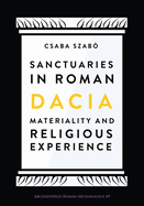 Sanctuaries in Roman Dacia: Materiality and Religious Experience