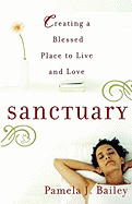 Sanctuary: Creating a Blessed Place to Live and Love