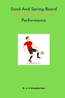 Sand And Spring Board Training For Football Performance - Rao, B J V Kondala