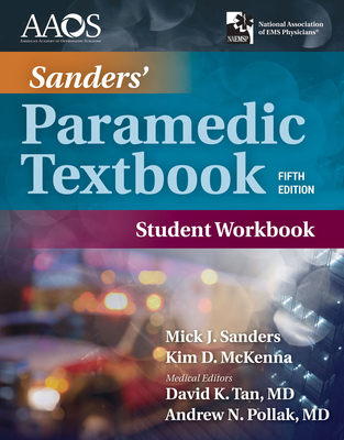 Sanders' Paramedic Student Workbook: . - Sanders, Mick J, and McKenna, Kim, and American Academy of Orthopaedic Surgeons (Aaos)