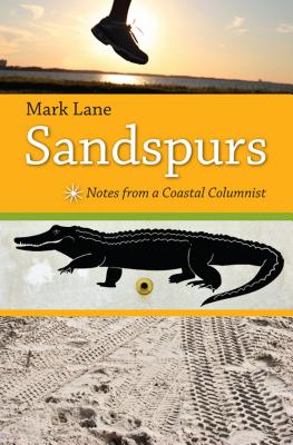 Sandspurs: Notes from a Coastal Columnist - Lane, Mark R
