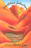 Sandstone Seduction: River and Lovers, Canyon and Friends