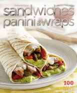 Sandwiches, Panini & Wraps: 100 Great Recipes
