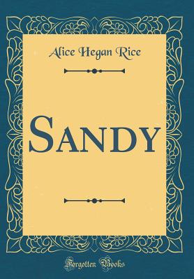 Sandy (Classic Reprint) - Rice, Alice Hegan