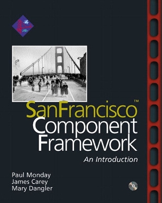 SanFrancisco (TM) Component Framework: An Introduction - Monday, Paul, and Carey, James O., and Dangler, Mary