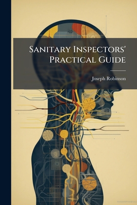 Sanitary Inspectors' Practical Guide - Robinson, Joseph