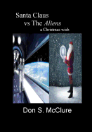 Santa Claus Vs the Aliens a Christmas Wish