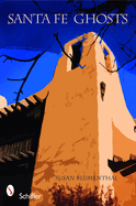 Santa Fe Ghosts: Mystery, History, Truth
