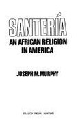 Santeria: An African Religion in America