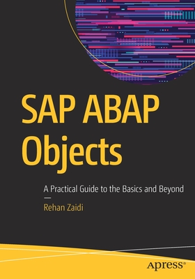 SAP ABAP Objects: A Practical Guide to the Basics and Beyond - Zaidi, Rehan