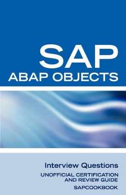 SAP ABAP Objects Interview Questions: Unofficial SAP R3 ABAP Objects Certification Review - Sanchez-Clark, Terry (Compiled by)