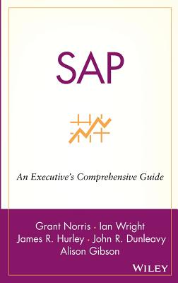 SAP: An Executive's Comprehensive Guide - Norris, Grant, and Wright, Ian, and Hurley, James R