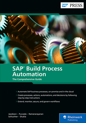SAP Build Process Automation: The Comprehensive Guide - Jacobson, Steven, and Puvvada, Chaitanya Priya, and Ramanarayanan, Seshadri Sreenivas