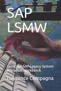 SAP Lsmw: Using the SAP Legacy System Migration Workbench