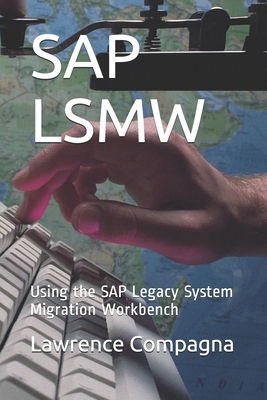 SAP Lsmw: Using the SAP Legacy System Migration Workbench - Compagna, Lawrence