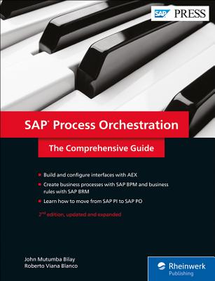 SAP Process Orchestration: The Comprehensive Guide - Bilay, John Mutumba, and Blanco, Roberto Viana