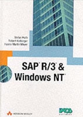 SAP R/3 and Windows NT - Huth, Stefan, and Kolbinger, Robert, and Mayer, Hans