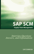 SAP SCM Interview Questions Answers and Explanations: SAP Supply Chain Management Certification Review
