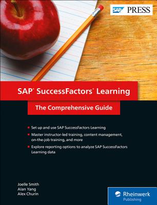 SAP Successfactors Learning: The Comprehensive Guide - Smith, Joelle, and Yang, Alan, and Churin, Alex