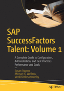 SAP Successfactors Talent: Volume 1: A Complete Guide to Configuration, Administration, and Best Practices: Performance and Goals