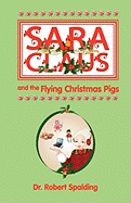 Sara Claus: and the Flying Christmas Pigs