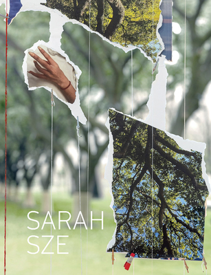 Sarah Sze - Sze, Sarah, and Morse, Jed (Editor), and Steiner, Rochelle (Text by)