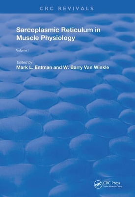 Sarcoplasmic Reticulum in Muscle Physiology - Entman, Mark L (Editor), and Van Winkle, W Barry (Editor)