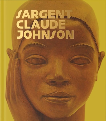 Sargent Claude Johnson - Carr, Dennis (Editor), and Francis, Jacqueline (Editor), and Bowles, John P (Editor)