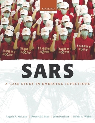 Sars: A Case Study in Emerging Infections - McLean, Angela R (Editor), and May, Robert M (Editor), and Pattison, John, Dr. (Editor)