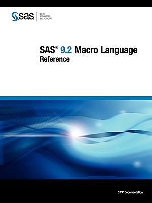 SAS 9.2 Macro Language: Reference - Sas Business Solutions, and Sas Institute, and SAS Publishing, Publishing (Creator)