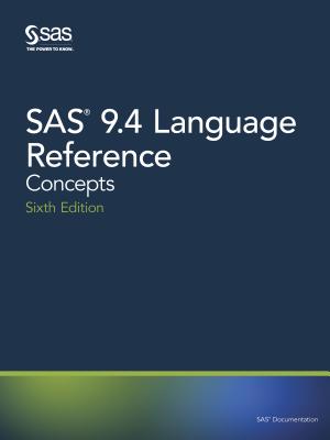 SAS 9.4 Language Reference: Concepts, Sixth Edition - Sas Institute (Creator)