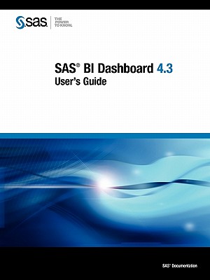 SAS Bi Dashboard 4.3: User's Guide - Sas Institute, and SAS Publishing (Creator)