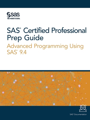 SAS Certified Professional Prep Guide: Advanced Programming Using SAS 9.4 - Sas Institute (Creator)