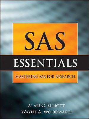 SAS Essentials: A Guide to Mastering SAS for Research - Elliott, Alan C, and Woodward, Wayne A