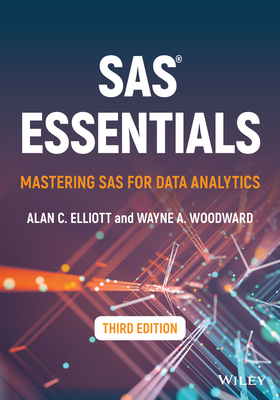 SAS Essentials: Mastering SAS for Data Analytics - Elliott, Alan C, and Woodward, Wayne a