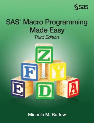 SAS Macro Programming Made Easy, Third Edition - Burlew, Michele M