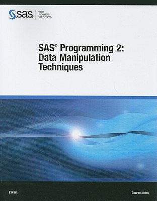 SAS Programming 2: Data Manipulation Techniques: Course Notes - Sas Institute (Creator)