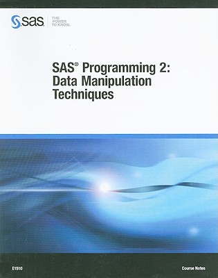 SAS Programming 2: Data Manipulation Techniques Course Notes - SAS Publishing (Creator)