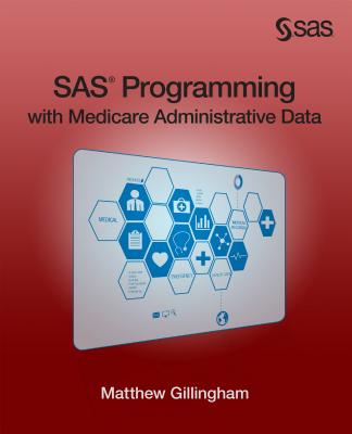 SAS Programming with Medicare Administrative Data - Gillingham, Matthew