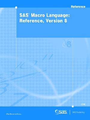 SAS(R) Macro Language: Reference, Version 8 - Sas Institute, and SAS Publishing, Publishing (Creator)