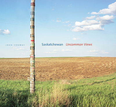 Saskatchewan: Uncommon Views - Butala, Sharon, and Carpenter, David, and Marzolf, Helen