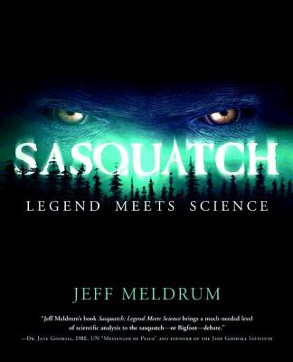 Sasquatch: Legend Meets Science - Meldrum, Jeff, Dr.