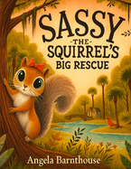 Sassy The Squirrel's Big Rescue: Based on a true story